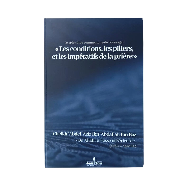Les conditions, les piliers, et les impératifs de la prière