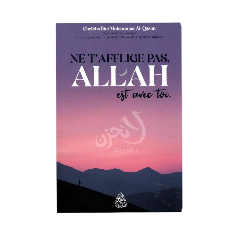 Ne t’afflige pas, Allah est avec toi
